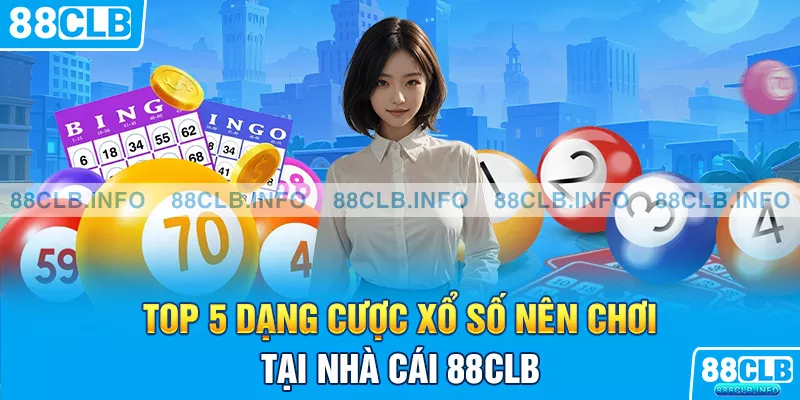 Top 5 dạng cược xổ số nên chơi tại nhà cái 88CLB