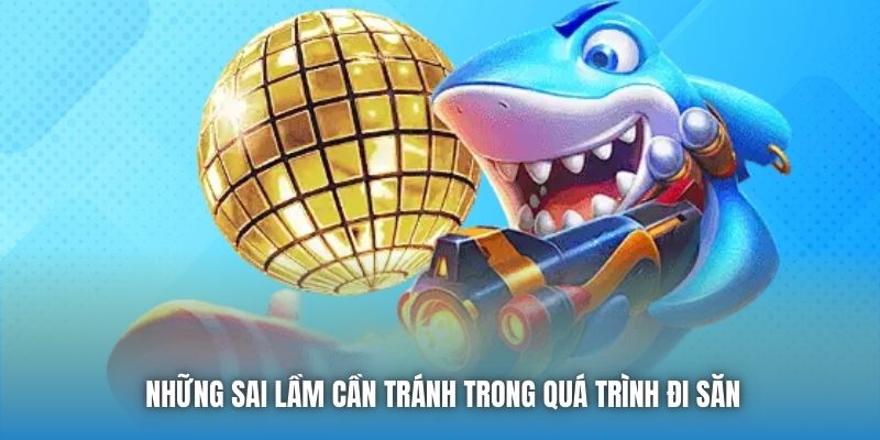 Những sai lầm cần tránh trong quá trình đi săn
