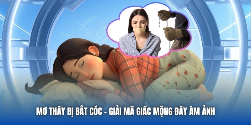 Mơ Thấy Bị Bắt Cóc - Giải Mã Giấc Mộng Đầy Ám Ảnh