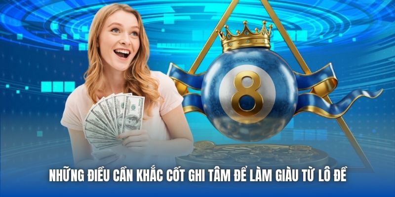 Những điều cần khắc cốt ghi tâm để làm giàu từ lô đề