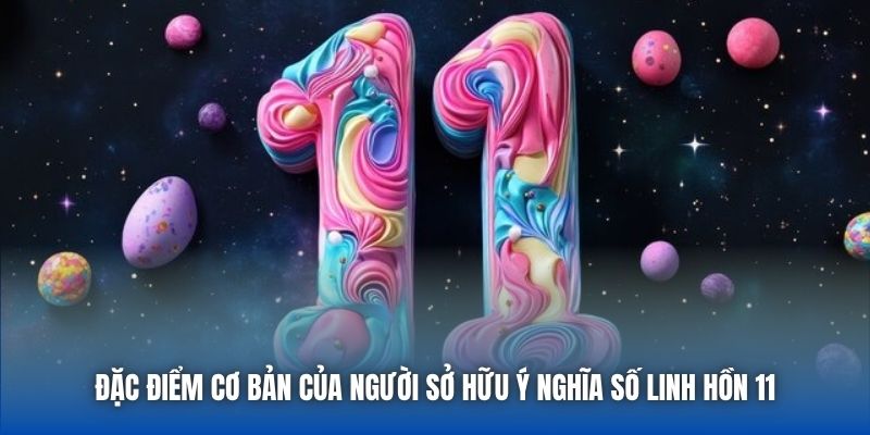 Đặc điểm cơ bản của người sở hữu ý nghĩa số linh hồn 11