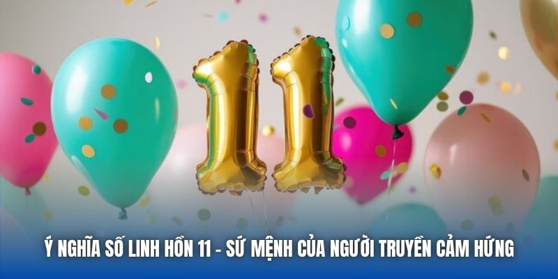 Ý Nghĩa Số Linh Hồn 11 - Sứ Mệnh Của Người Truyền Cảm Hứng