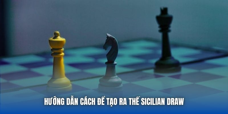 Hướng dẫn cách để tạo ra thế Sicilian Draw
