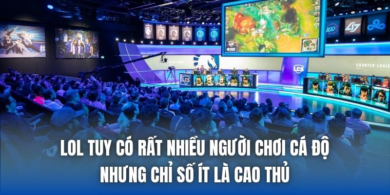 LoL tuy có rất nhiều người chơi cá độ nhưng chỉ số ít là cao thủ
