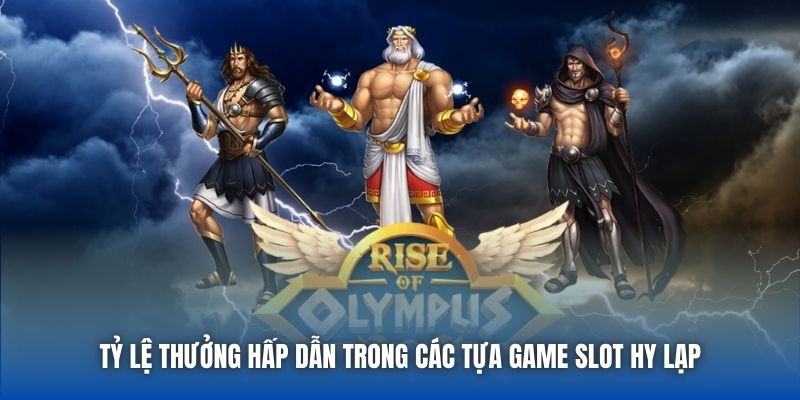Tỷ lệ thưởng hấp dẫn trong các tựa game slot Hy Lạp