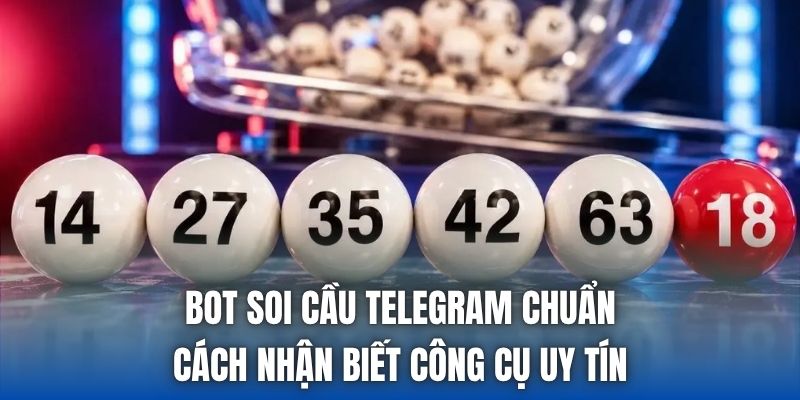 Bot Soi Cầu Telegram Chuẩn - Cách Nhận Biết Công Cụ Uy Tín