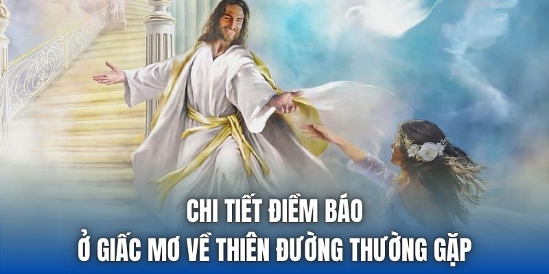 Chi tiết điềm báo ở giấc mơ về thiên đường thường gặp
